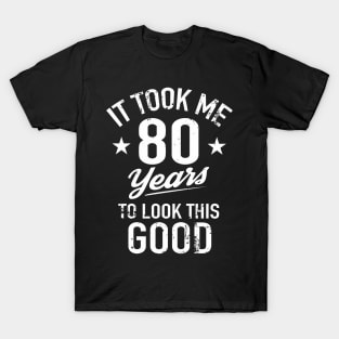 It Took Me 80 Years To Look This T-Shirt